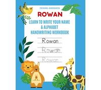 Rowan: Learn to Write Your Name & Alphabet Handwriting Workbook: Pre-School - Kindergarten