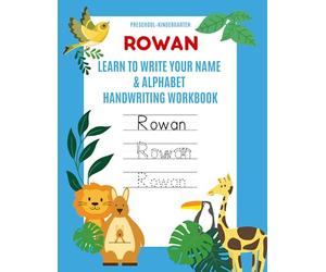 Rowan: Learn to Write Your Name & Alphabet Handwriting Workbook: Pre-School - Kindergarten