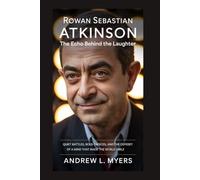 Rowan Sebastian Atkinson: The Echo Behind the Laughter: Quiet Battles, Bold Choices, and the Odyssey of a Mind That Made the World Smile