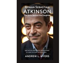 Rowan Sebastian Atkinson: The Echo Behind the Laughter: Quiet Battles, Bold Choices, and the Odyssey of a Mind That Made the World Smile
