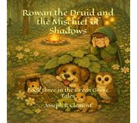 Rowan the Druid and the Mischief of Shadows: Book three in the Green Grove Tales: 3