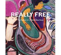Rowe, Nellie Mae - Really Free: The Radical Art of Nellie Mae Rowe