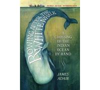 Rowing After the White Whale: A Crossing of the Indian Ocean by Hand