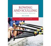 Rowing and Sculling: The Complete Manual by Sayer, Bill (2013) Paperback