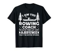 Rowing Coach Funny Just Assume I'm Never Wrong Graphic T-Shirt
