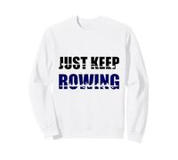 Rowing Crew, Just keep rowing, rowing team, women's rowing Sweatshirt