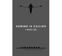 Rowing Is Calling I Must Go: Funny Row Journal Notebook Gifts Idea For Rower Coach, Team Training, Athlete - 120 Pages (6" x 9") Hilarious Gag Present