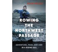 Rowing the Northwest Passage: Adventure, Fear, and Awe in a Rising Sea