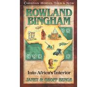 Rowland Bingham: Into Africa's Interior (Christian Heroes: Then & Now) (Christian Heroes: Then & Now S.)