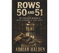 Rows 50 and 51: The Unsolved Murder of Betsy Aardsma at Penn State