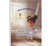 Roxane and Axro: Between Two Worlds - Roxane : The magic cure (Roxane and Axro's Daily Adventures)