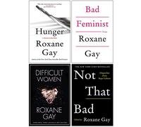Roxane Gay Collection 4 Books Set (Hunger, Bad Feminist, Difficult Women, Not That Bad)