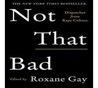 Roxane Gay Not That Bad : Dispatches from Rape Culture Paperback Book Roxane Gay Multicolor