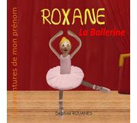 Roxane la Ballerine: Les aventures de mon prénom
