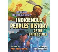 Roxanne Dunbar-Ortiz's Indigenous Peoples' History of the United States: A Graphic Interpretation (Revisioning History)