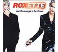 Roxette - Don't Bore Us Get to the Choru