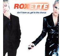 Roxette - Don't Bore Us Get to the Chorus