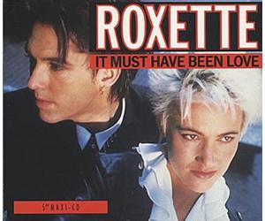 Roxette - It Must Have Been Love