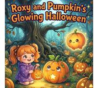 Roxy and Pumpkin's Glowing Halloween: A Cozy Halloween Adventure