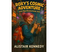 Roxy’s Cosmic Adventure: and Bartholomew too: A Chaotic, Glitter-Filled Sci-Fi Comedy Adventure: funny sci-fi adventure, humorous space opera, quirky ... space comedy novel, glitter chaos heroine