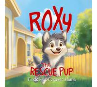 Roxy the Rescue Pup: Finds Her Forever Home