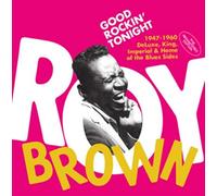 Roy Brown - Good Rockin' Tonight - The 1947-1960 Deluxe, King, Imperial & Home Of The Blues Sides