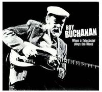 Roy Buchanan - When A Telecaster Plays the Blues