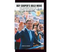 ROY COOPER'S BOLD MOVE: The Governor Who's Set to Change the Senate in 2026 (A Biography)