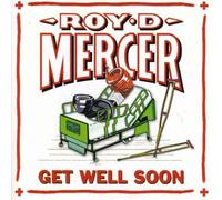 Roy D Mercer - Get Well Soon