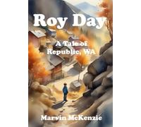 Roy Day: A Tale of Republic, WA (U.S. Historical Fiction)