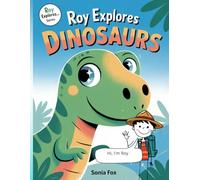 Roy Explores Dinosaurs: Discovering Amazing Dinosaur Facts Made Easy (Roy Explores… Series)