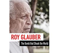 Roy Glauber - The Bomb that Shook the World