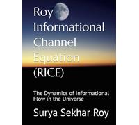 Roy Informational Channel Equation (RICE): The Dynamics of Informational Flow in the Universe (Quantum-Informational Gravity & its Emergence (QIGE))
