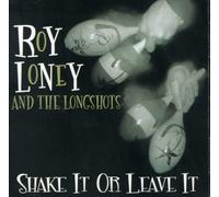 Roy Loney & The Longshots - Shake It Or Leave It