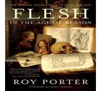 Roy Porter Flesh in the Age of Reason: The Modern Foundations of Body and Roy Porter Multicolor