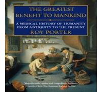 Roy Porter The Greatest Benefit to Mankind: A Medical History of Humanity Roy Porter Multicolor