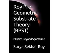 Roy Pre-Geometric Substrate Theory (RPST): Physics Beyond Spacetime (Quantum-Informational Gravity & its Emergence (QIGE))