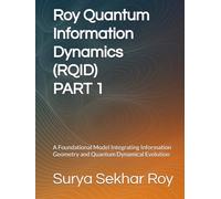 Roy Quantum Information Dynamics (RQID) PART 1: A Foundational Model Integrating Information Geometry and Quantum Dynamical Evolution
