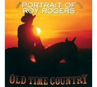 Roy Rogers - Old Time Country: Portrait of