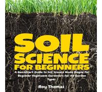 Roy Thomas Soil Science for Beginners: A QuickStart Guide to Soil Science Roy Thomas Multicolor