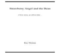 Roy Thomas Strawberry Angel & the Bean: A love story, as old as time Roy Thomas Multicolor