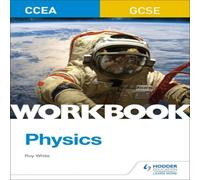Roy White CCEA GCSE Physics Workbook Roy White Multicolor