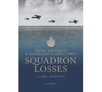 Royal Air Force & Australian Flying Corps Squadron Losses: 1st April - 30th June 1918: Volume 1