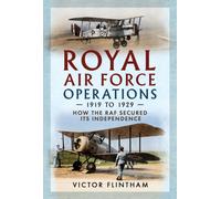 Royal Air Force Operations 1919 to 1929 : How the RAF Secured Its Independence