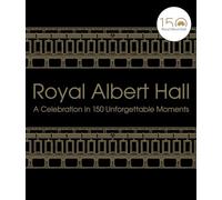 Royal Albert Hall: A celebration in 150 unforgettable moments