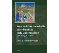 Royal and Elite Households in Medieval and Early Modern Europe – More Than Just a Castle – Brill