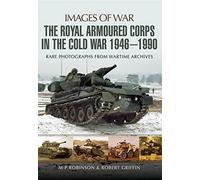 Royal Armoured Corps in Cold War 1946 - 1990 (Images of War)