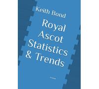 Royal Ascot Statistics & Trends: All 35 races of the Royal Ascot Festival with statistics and trends for the previous 12 years - 2011 to 2022