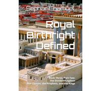 Royal Birthright Defined: Book Three, Part Two: The Divided Kingdom The Chosen, the Prophets, and the Kings