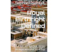 Royal Birthright Defined: Book Three, Part Two: The Divided Kingdom The Chosen, the Prophets, and the Kings
